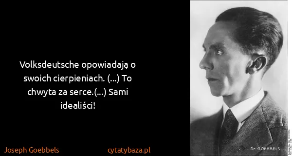 Joseph Goebbels: Volksdeutsche opowiadają o swoich cierpieniach. (...) To...