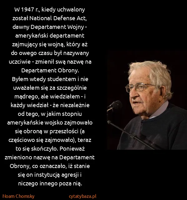 Noam Chomsky: W 1947 r., kiedy uchwalony został National Defense Act,...