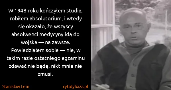 Stanisław Lem: W 1948 roku kończyłem studia, robiłem absolutorium, i...