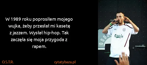 O.S.T.R.: W 1989 roku poprosiłem mojego wujka, żeby przesłał mi...