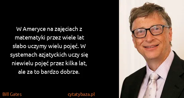 Bill Gates: W Ameryce na zajęciach z matematyki przez wiele lat...