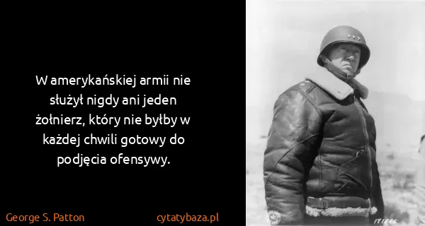 George S. Patton: W amerykańskiej armii nie służył nigdy ani jeden...