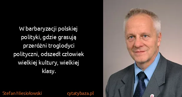 Stefan Niesiołowski: W barbaryzacji polskiej polityki, gdzie grasują...