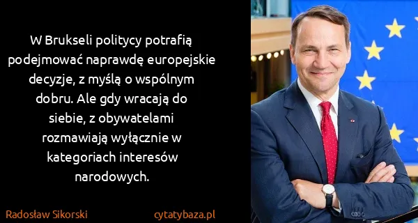 Radosław Sikorski: W Brukseli politycy potrafią podejmować naprawdę...