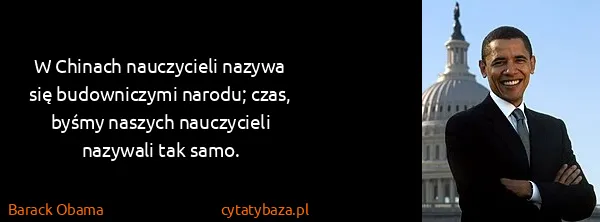 Barack Obama: W Chinach nauczycieli nazywa się budowniczymi narodu;...