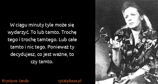 Krystyna Janda: W ciągu minuty tyle może się wydarzyć. To lub tamto....