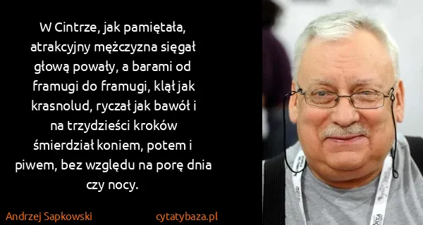 Andrzej Sapkowski: W Cintrze, jak pamiętała, atrakcyjny mężczyzna sięgał...