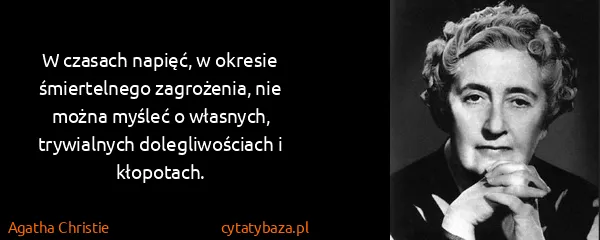 Agatha Christie: W czasach napięć, w okresie śmiertelnego zagrożenia, nie...