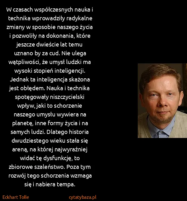 Eckhart Tolle: W czasach współczesnych nauka i technika wprowadziły...