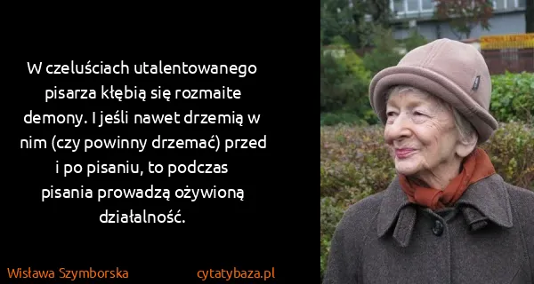Wisława Szymborska: W czeluściach utalentowanego pisarza kłębią się rozmaite...
