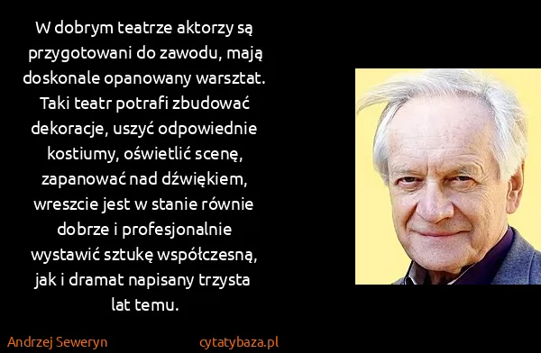 Andrzej Seweryn: W dobrym teatrze aktorzy są przygotowani do zawodu, mają...