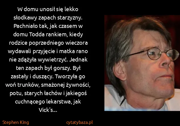 Stephen King: W domu unosił się lekko słodkawy zapach starzyzny....