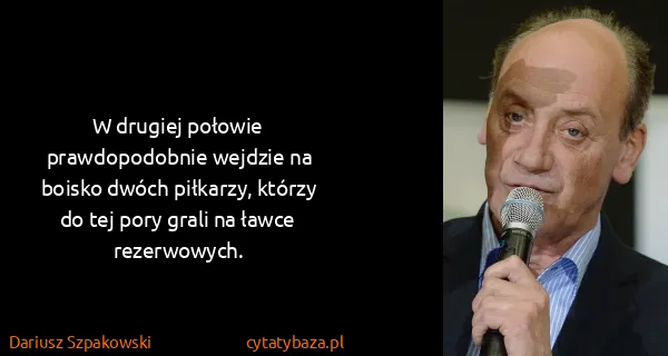 Dariusz Szpakowski: W drugiej połowie prawdopodobnie wejdzie na boisko dwóch...