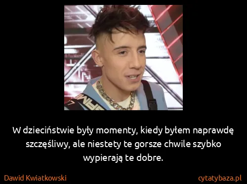 Dawid Kwiatkowski: W dzieciństwie były momenty, kiedy byłem naprawdę...