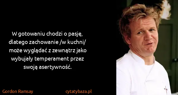 Gordon Ramsay: W gotowaniu chodzi o pasję, dlatego zachowanie /w...