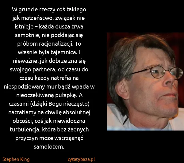 Stephen King: W gruncie rzeczy coś takiego jak małżeństwo, związek nie...