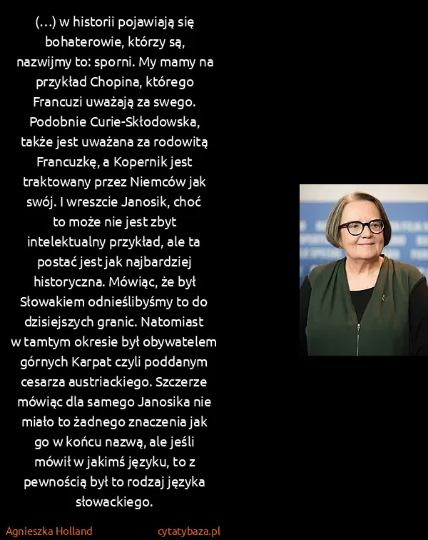 Agnieszka Holland: (…) w historii pojawiają się bohaterowie, którzy są,...