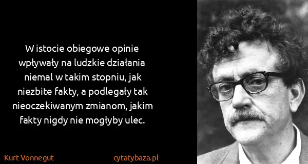 Kurt Vonnegut: W istocie obiegowe opinie wpływały na ludzkie działania...