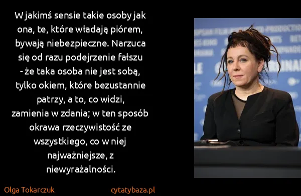 Olga Tokarczuk: W jakimś sensie takie osoby jak ona, te, które władają... Olga Tokarczuk: W jakimś sensie takie osoby jak ona, te, które władają...