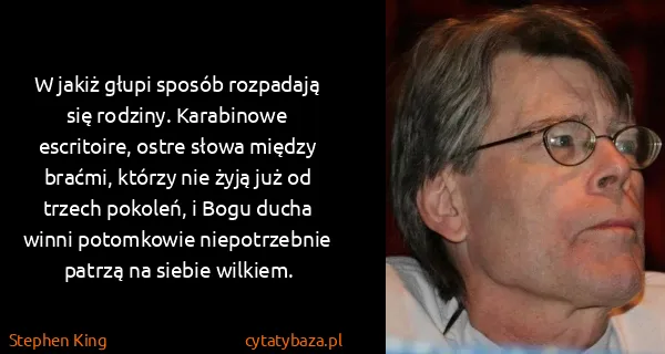 Stephen King: W jakiż głupi sposób rozpadają się rodziny. Karabinowe...