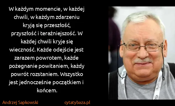 Andrzej Sapkowski: W każdym momencie, w każdej chwili, w każdym zdarzeniu...