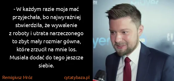 Remigiusz Mróz: - W każdym razie moja mać przyjechała, bo najwyraźniej...