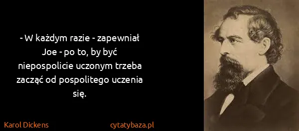 Karol Dickens: - W każdym razie - zapewniał Joe - po to, by być...