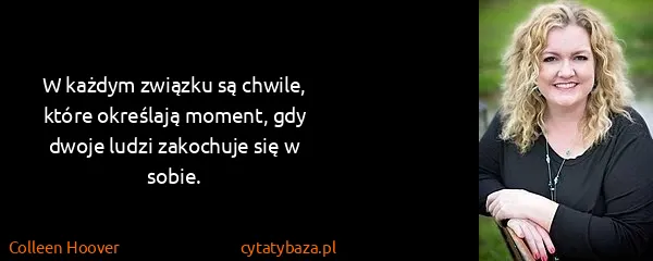 Colleen Hoover: W każdym związku są chwile, które określają moment, gdy...