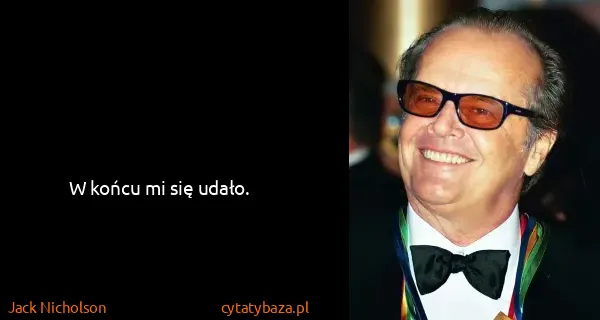 Jack Nicholson: W końcu mi się udało.