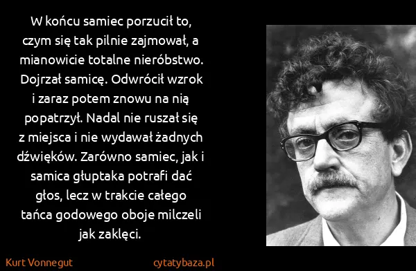 Kurt Vonnegut: W końcu samiec porzucił to, czym się tak pilnie...