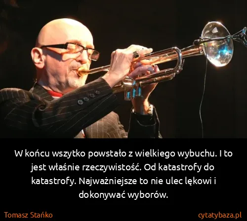 Tomasz Stańko: W końcu wszytko powstało z wielkiego wybuchu. I to jest...