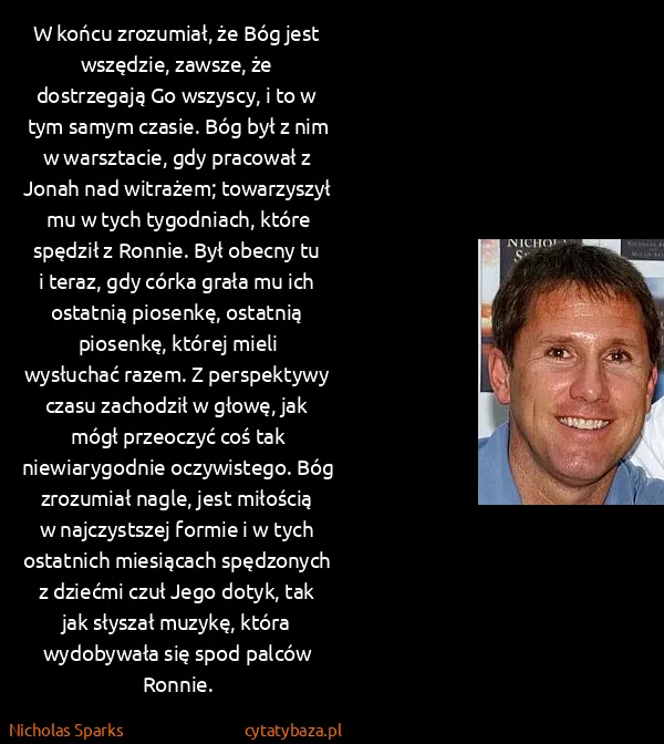 Nicholas Sparks: W końcu zrozumiał, że Bóg jest wszędzie, zawsze, że...