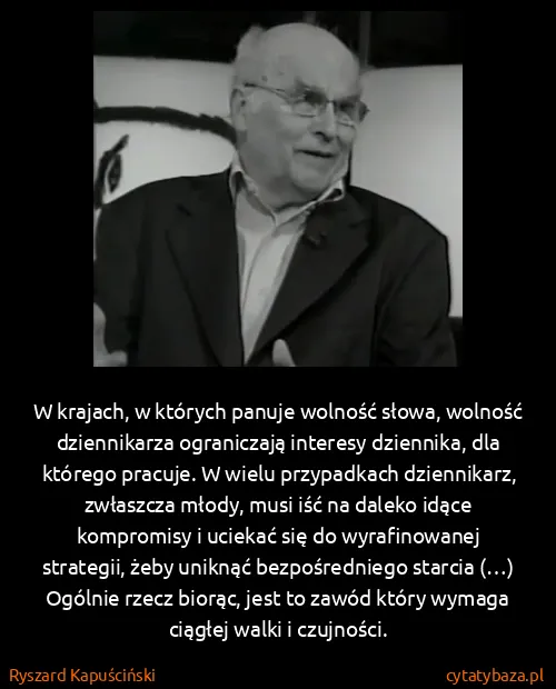 Ryszard Kapuściński: W krajach, w których panuje wolność słowa, wolność...