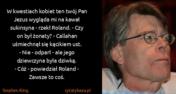 Stephen King: W kwestiach kobiet ten twój Pan Jezus wygląda mi na...