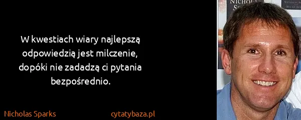 Nicholas Sparks: W kwestiach wiary najlepszą odpowiedzią jest milczenie,...