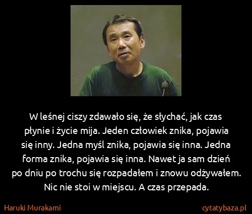 Haruki Murakami: W leśnej ciszy zdawało się, że słychać, jak czas płynie... Haruki Murakami: W leśnej ciszy zdawało się, że słychać, jak czas płynie...