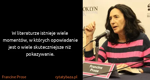 Francine Prose: W literaturze istnieje wiele momentów, w których...