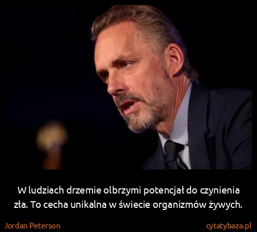 Jordan Peterson: W ludziach drzemie olbrzymi potencjał do czynienia zła....
