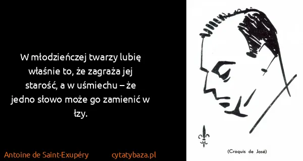 Antoine de Saint-Exupéry: W młodzieńczej twarzy lubię właśnie to, że zagraża jej...