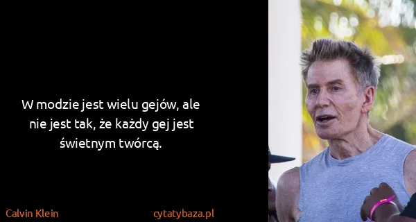 Calvin Klein: W modzie jest wielu gejów, ale nie jest tak, że każdy...