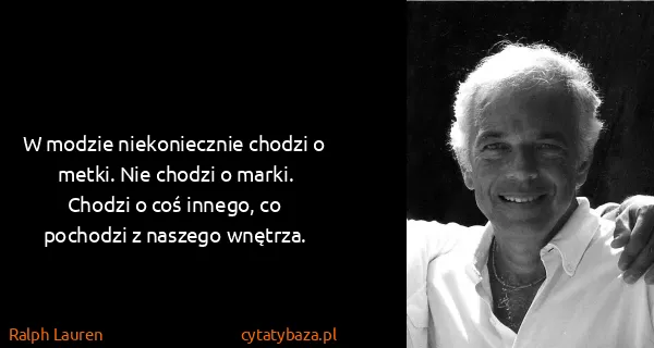 Ralph Lauren: W modzie niekoniecznie chodzi o metki. Nie chodzi o...