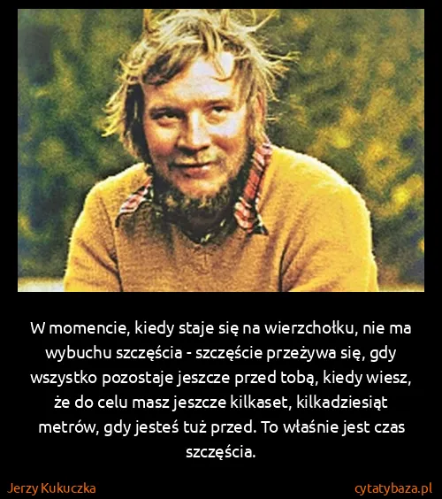 Jerzy Kukuczka: W momencie, kiedy staje się na wierzchołku, nie ma...
