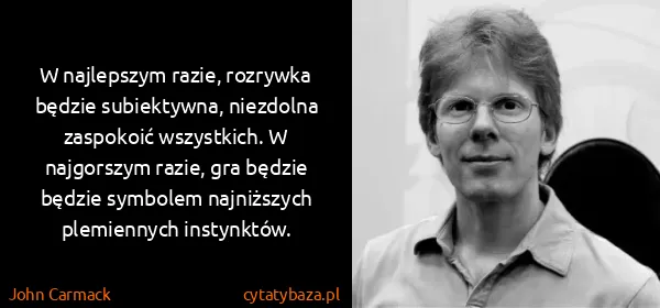 John Carmack: W najlepszym razie, rozrywka będzie subiektywna,...