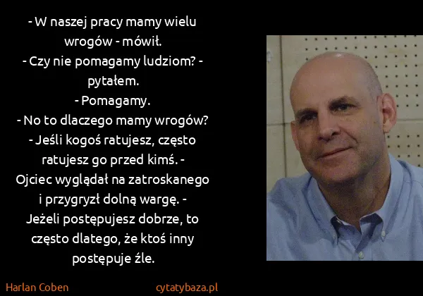 Harlan Coben: - W naszej pracy mamy wielu wrogów - mówił. 
- Czy nie...