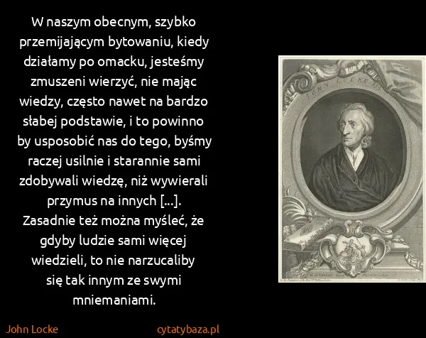 John Locke: W naszym obecnym, szybko przemijającym bytowaniu, kiedy...