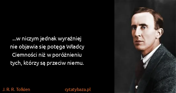 J. R. R. Tolkien: ...w niczym jednak wyraźniej nie objawia się potęga...