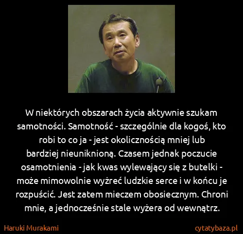 Haruki Murakami: W niektórych obszarach życia aktywnie szukam samotności....