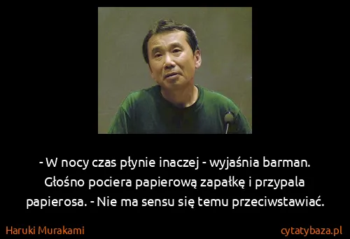 Haruki Murakami: - W nocy czas płynie inaczej - wyjaśnia barman. Głośno...