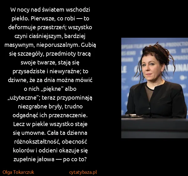 Olga Tokarczuk: W nocy nad światem wschodzi piekło. Pierwsze, co robi —...
