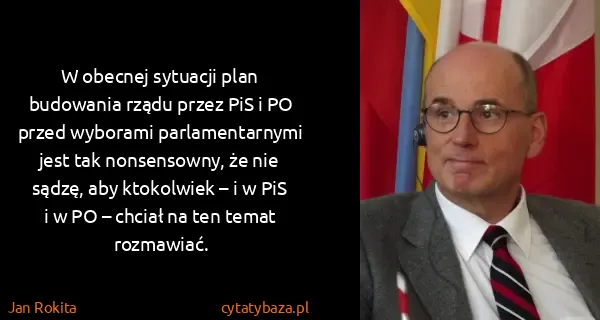 Jan Rokita: W obecnej sytuacji plan budowania rządu przez PiS i PO...